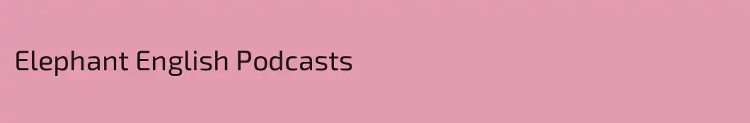 Elephant English Podcasts